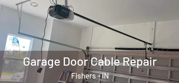  Garage Door Cable Repair Fishers - IN