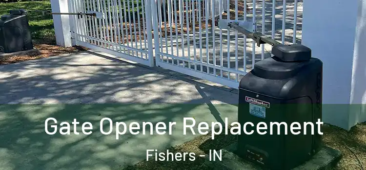  Gate Opener Replacement Fishers - IN
