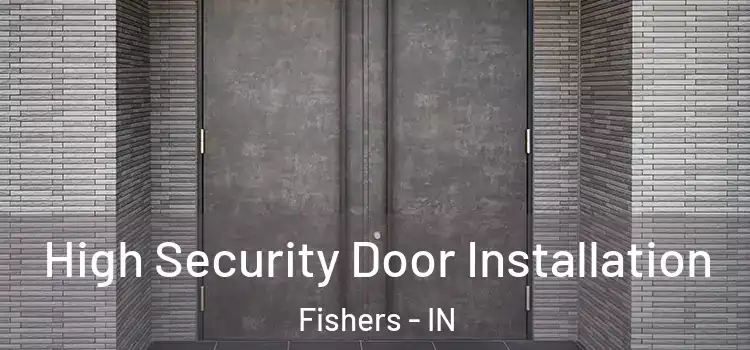 High Security Door Installation Fishers - IN
