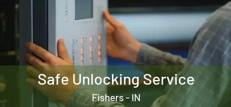  Safe Unlocking Service Fishers - IN